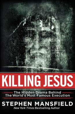 KILLING JESUS: The Unknown Conspiracy Behind the Worlds Most.