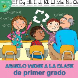Abuelo Viene a la Clase de Primer Grado = Grandpa Comes to First Grade