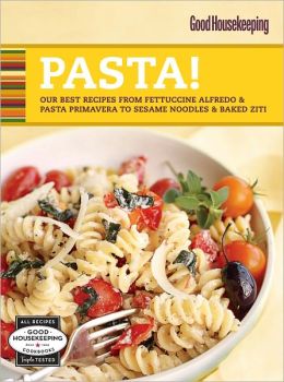 Good Housekeeping Pasta!: Our Best Recipes from Fettucine Alfredo & Pasta Primavera to Sesame Noodles & Baked Ziti (PagePerfect NOOK Book)