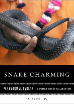 Snake Charming: Paranormal Parlor, A Weiser Books Collection