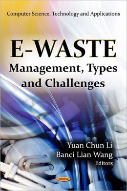 E-Waste: Management, Types and Challenges Yuan Chun Lu and Banci Lian Wang