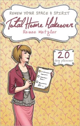 Total Home Makeover: A 20-Day Plan to Renew Your Space and Spirit