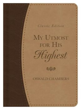My Utmost for His Highest Classic Gift Edition (OSWALD CHAMBERS LIBRARY) Oswald Chambers