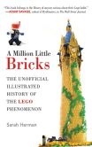 Book Cover Image. Title: A Million Little Bricks:  The Unofficial Illustrated History of the LEGO Phenomenon, Author: Sarah Herman