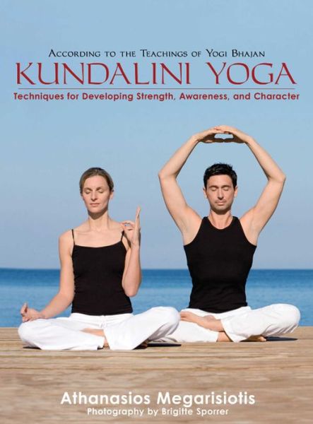 Pdf format free download books Kundalini Yoga: Techniques for Developing Strength, Awareness, and Character CHM in English by Athanasios Megarisiotis