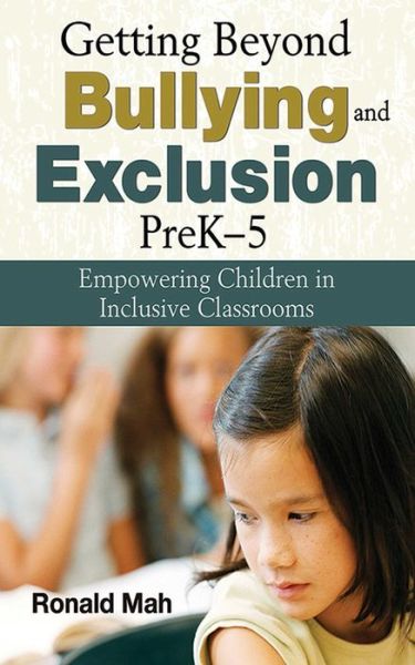 Getting Beyond Bullying and Exclusion, PreK-5: Empowering Children in Inclusive Classrooms