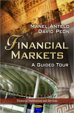 Financial Markets: A Guided Tour (Financial Institutions and Services) Manel Antelo and David Peon