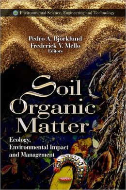 Soil Organic Matter: Ecology, Environmental Impact and Management Pedro A. Bjorklund and Frederick V. Mello
