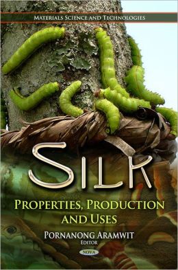 Silk: Properties, Production and Uses Pornanong Aramwit