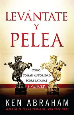 Levantate y Pelea: Como tomar autoridad sobre Satanas y vencer