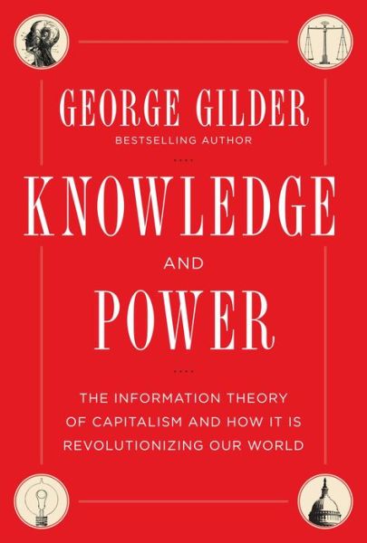 Knowledge and Power: The Information Theory of Capitalism and How it is Revolutionizing our World