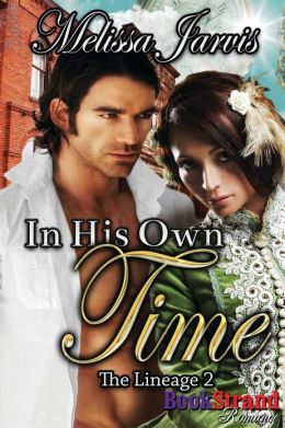 In His Own Time [The Lineage 2] (BookStrand Publishing Romance) Melissa Jarvis