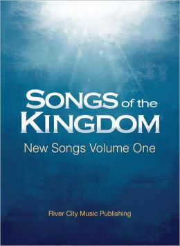 Songs Of The Kingdom New Songs Volume One