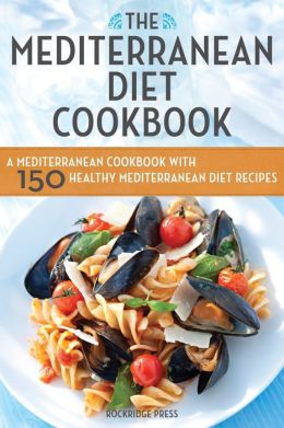 Mediterranean Diet Cookbook: A Mediterranean Cookbook with 150 Healthy ...