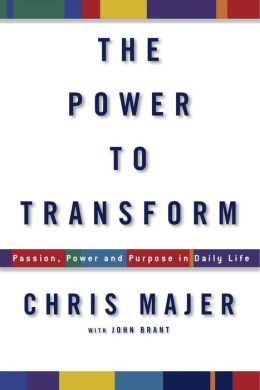 The Power to Transform: Passion, Power, and Purpose in Daily Life