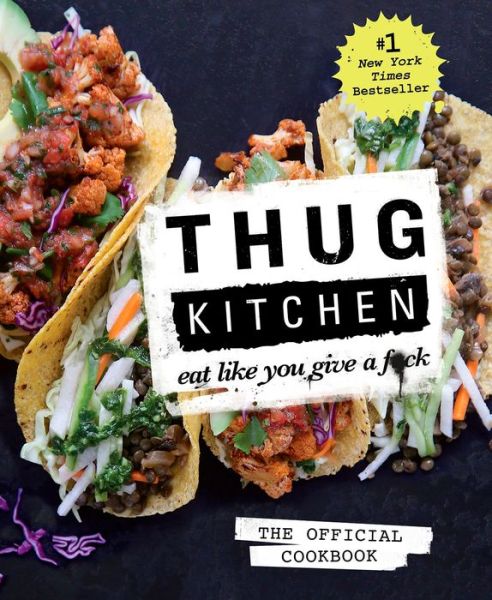 Thug Kitchen: Eat Like You Give a F*ck