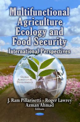 Multifunctional Agriculture, Ecology and Food Security: International Perspectives J. Ram Pillarisetti, Roger Lawrey and Azman Ahmad