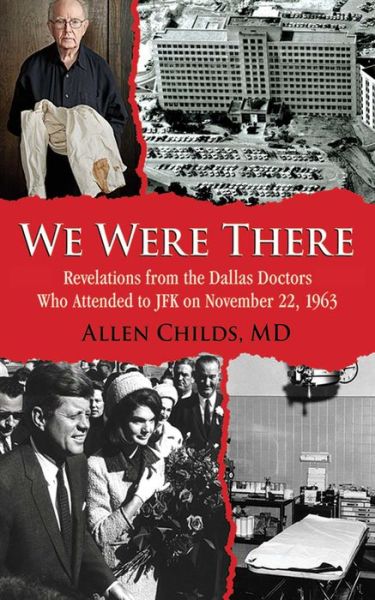 Search pdf ebooks free download We Were There: Revelations from the Dallas Doctors Who Attended to JFK on November 22, 1963 in English 9781626361089
