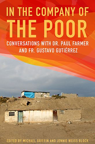 In the Company of the Poor: Conversations with Dr. Paul Farmer and Fr. Gustavo Gustierrez