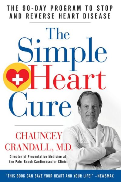 The Simple Heart Cure: The 90-Day Program to Stop and Reverse Heart Disease