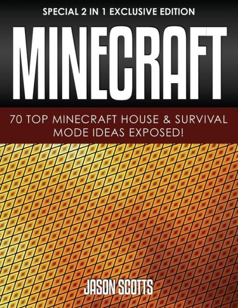 Minecraft: 70 Top Minecraft House & Survival Mode Ideas Exposed!: (Special 2 In 1 Exclusive Edition)