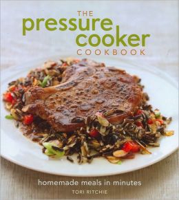 The Pressure Cooker Cookbook: Homemade Meals in Minutes