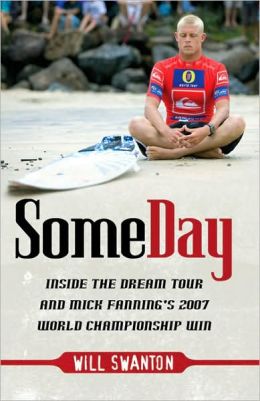 Some Day: Inside the Dream Tour and Mick Fanning's 2007 Championship Win Will Swanton