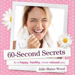 60-Second Secrets: To a Happy, Healthy, More Relaxed You