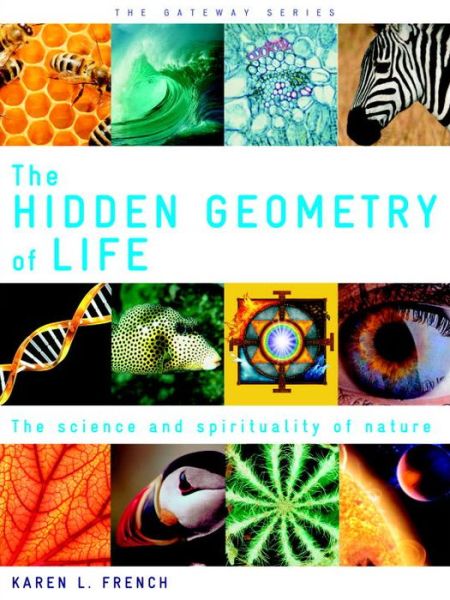 The Hidden Geometry of Life: The Science and Spirituality of Nature
