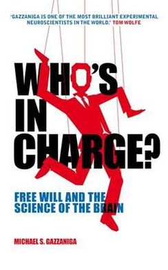 Who's in Charge?: Free Will and the Science of the Brain