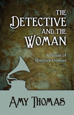 The Detective and The Woman: A Novel of Sherlock Holmes