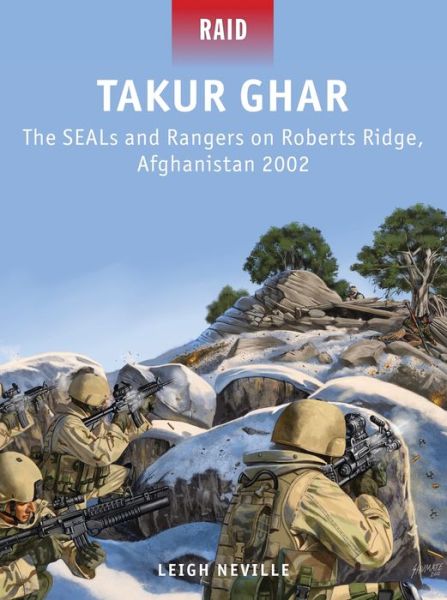 Forums book download free Takur Ghar - The SEALs and Rangers on Roberts Ridge, Afghanistan 2002 by Leigh Neville 9781780961989  (English Edition)