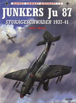 Junkers Ju 87 Stukageschwader 1937-41 John Weal