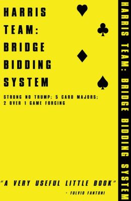 HARRIS TEAM: BRIDGE BIDDING SYSTEM for tablet devices: A COMPLETE GUIDE TO STRONG NO TRUMP, 5 CARD MAJORS, 2 OVER 1 GAME FORCING & MORE.