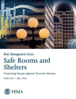 FEMA 453-Safe Rooms and Shelters - Protecting People Against Terrorist Attacks (Risk Management Series) Federal Emergency Management Agency