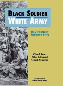 Black Soldier / White Army, 24th Infantry Regiment in Korea U.S. Army Center for Military History