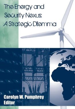 The Energy and Security Nexus: A Strategic Dilemma Strategic Studies Institute and Carolyn W. Pumphrey