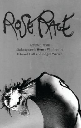 Rose Rage: Adapted from Shakespeare's Henry VI plays (Oberon Modern Plays) Edward Hall and Roger Warren