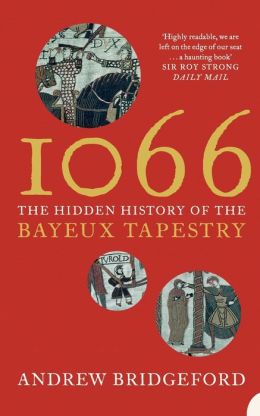 1066: And the Hidden History of the Bayeux Tapestry