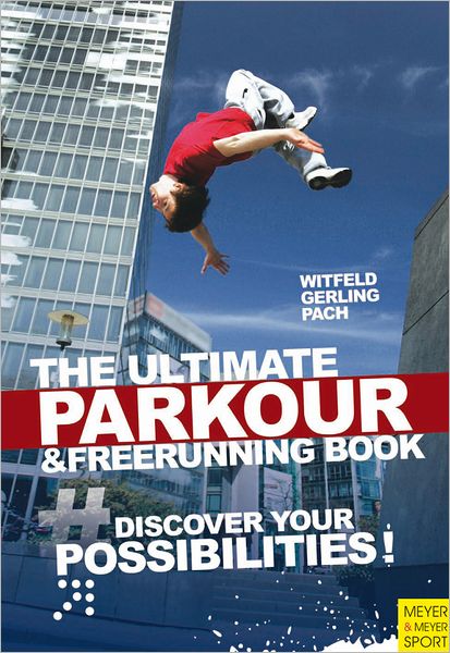 Ultimate Parkour & Freerunning Book, The