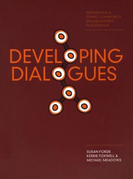 Developing Dialogues: Indigenous and Ethnic Community Broadcasting in Australia Susan Forde, Michael Meadows and Kerrie Foxwell
