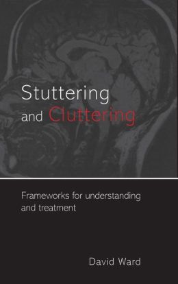 Stuttering and Cluttering: Frameworks for Understanding and Treatment