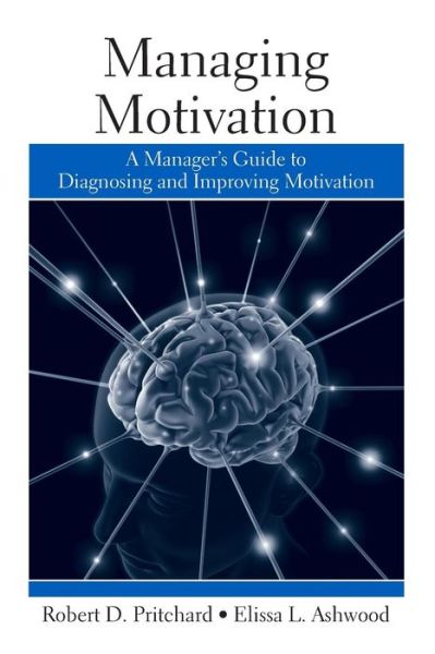 Managing Motivation: A Manager's Guide to Diagnosing and Improving Motivation