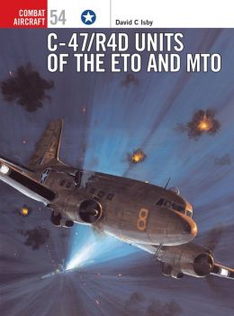 C-47/R4D Units of the ETO and MTO Chris Davey, David Isby