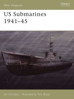 US Submarines 1941-45 Jim Christley, Tony Bryan