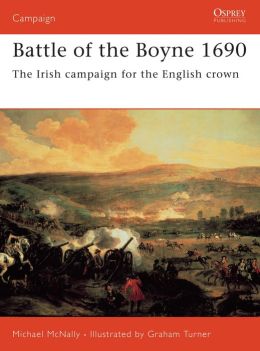 Battle of the Boyne 1690: The Irish Campaign for the English Crown