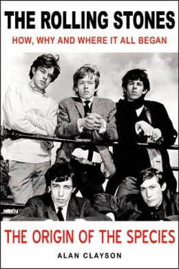 Rolling Stones: The Origin of the Species: How, Why and Where It All Began