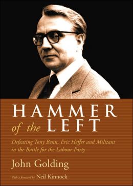 Hammering the Left: The Rise and Fall of Tony Benn, Eric Heffer and the Labour Left