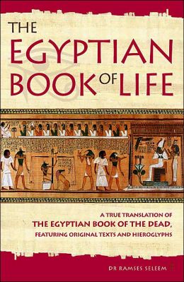 The Book Of Life: A True Translation Of The Egyptian Book Of The Dead 