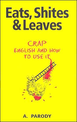 Eats, Shites & Leaves: Crap English and How to Use It